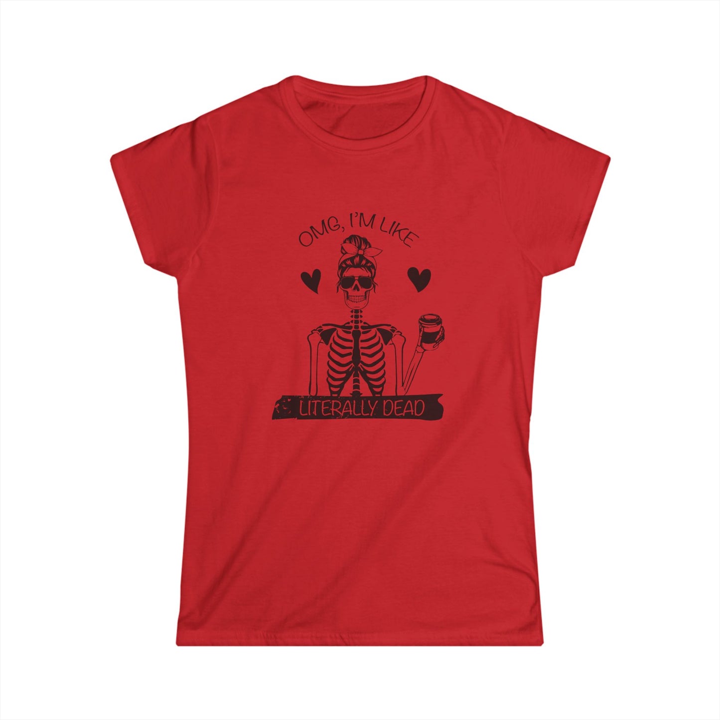 Funny Skeleton Women's Tee, Casual Halloween Shirt, Gift for Her, Quirky Graphic Tee, OMG I'm Like Literally Dead, skull tee, halloween shirt