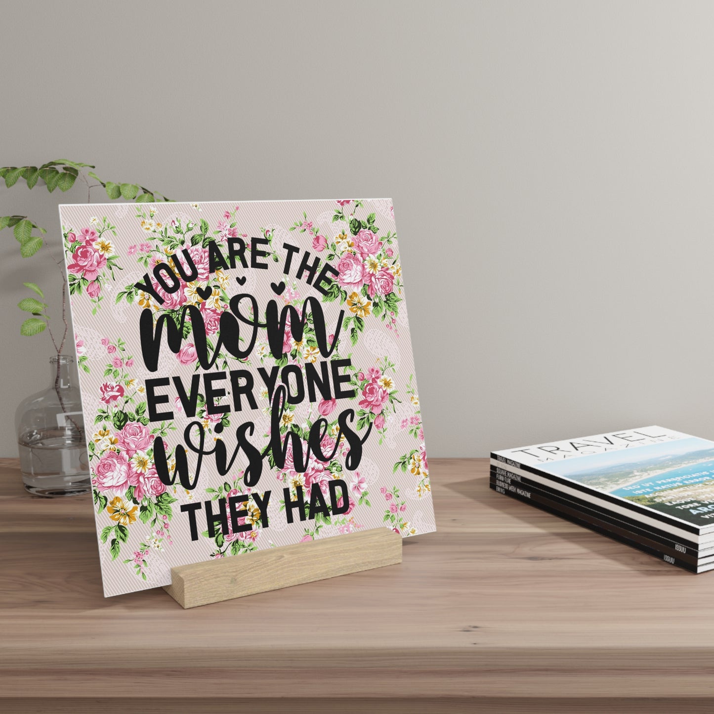Floral "You Are the Mom Everyone Wishes They Had" Gallery Board with Stand
