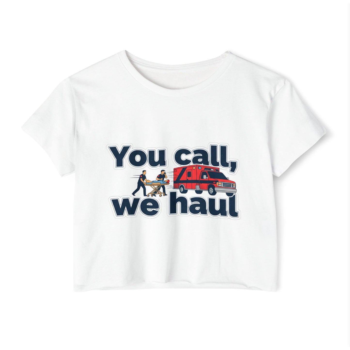 You Call We Haul shirt Crop Top | paramedic Design