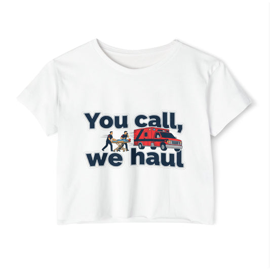You Call We Haul shirt Crop Top | paramedic Design