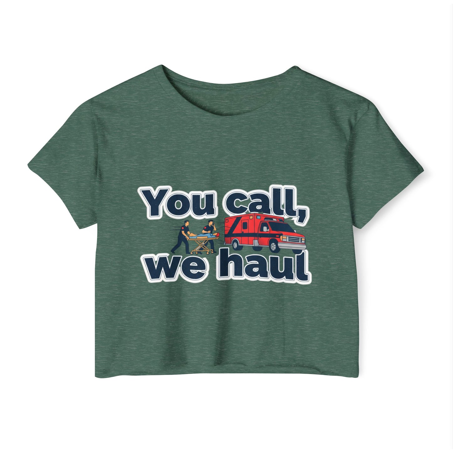 You Call We Haul shirt Crop Top | paramedic Design
