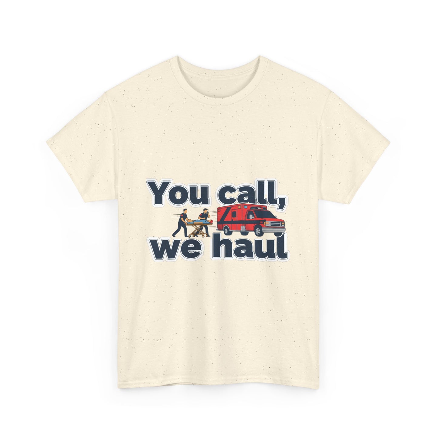 You call, we haul T-Shirt medic Tee, paramedic humor