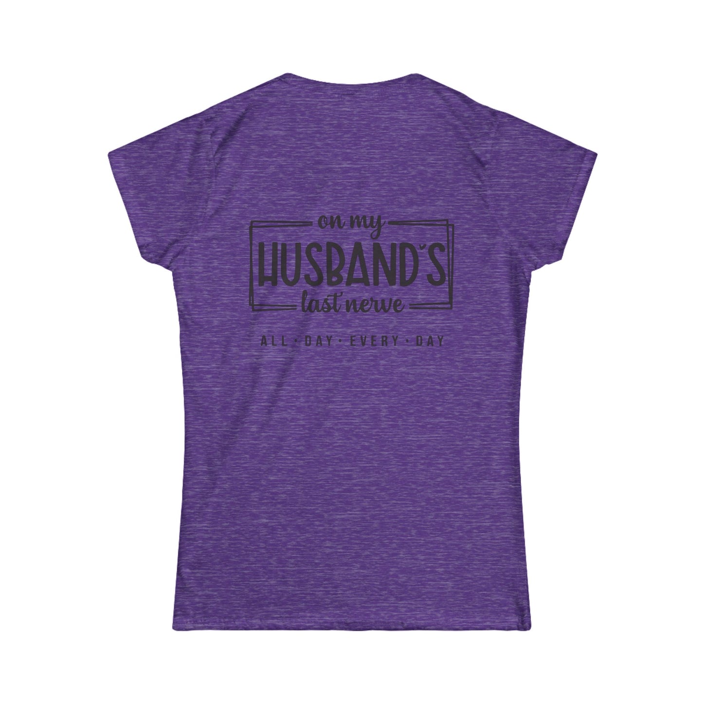 Funny Women's Tee, Gift for Wife, Husband's Last Nerve Shirt, Casual Tee for Fun Occasions, Humorous Women's Apparel