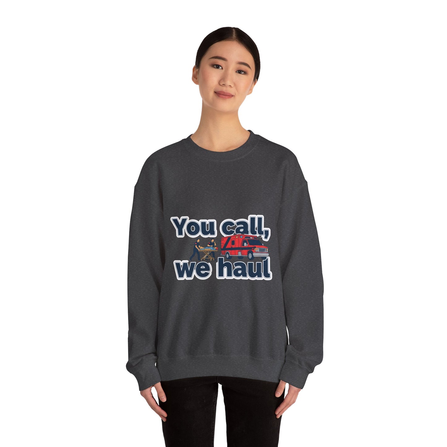 You call we haul Crewneck Sweatshirt | medic Design, paramedic, emt