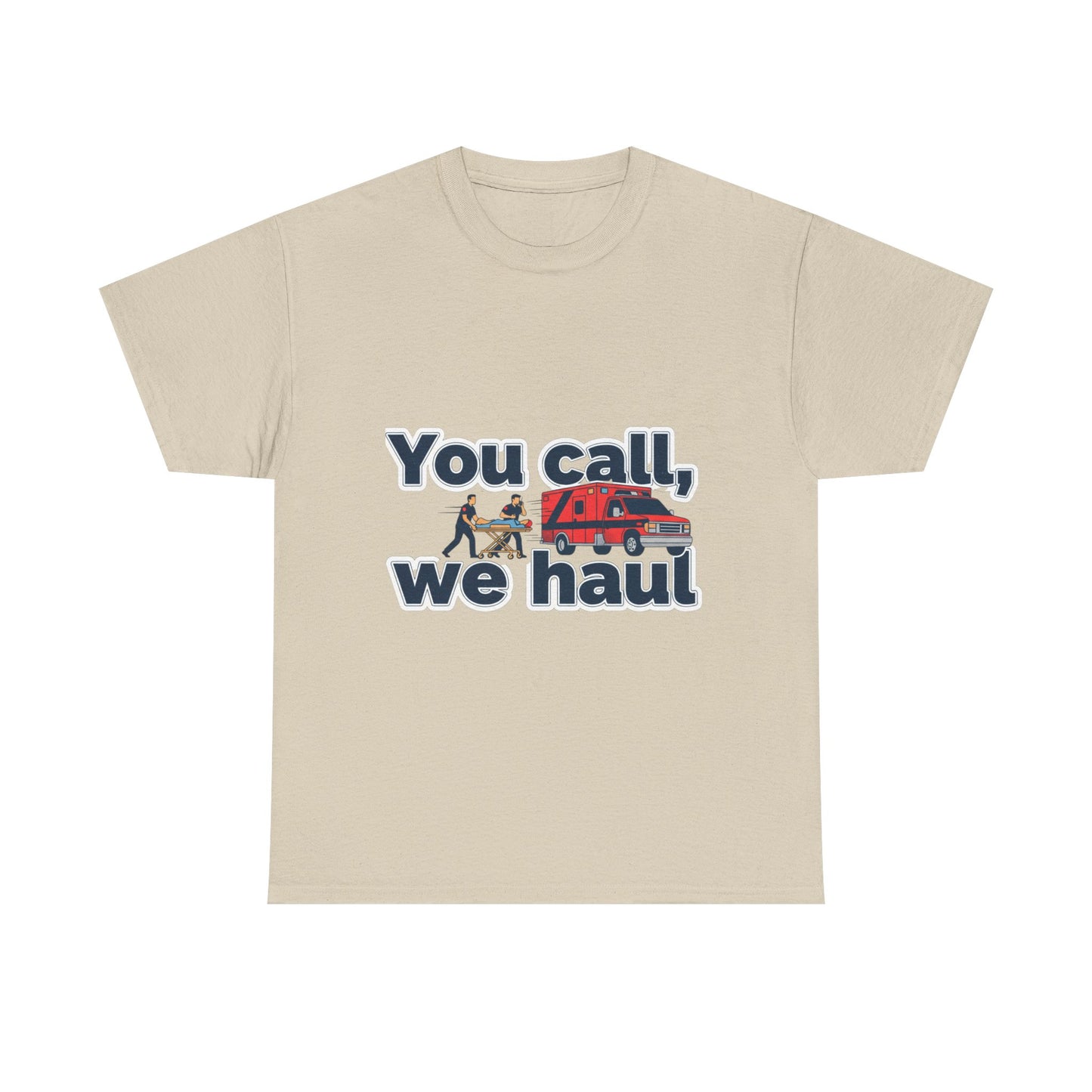 You call, we haul T-Shirt medic Tee, paramedic humor