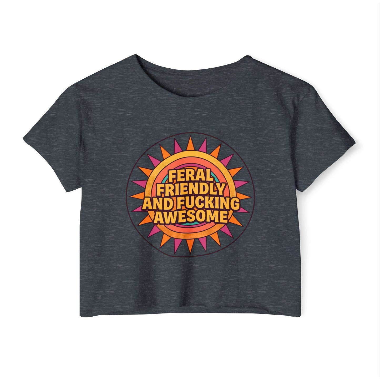 Feral Friendly and Fucking Awesome Crop Top — Women's Festival Graphic Tee