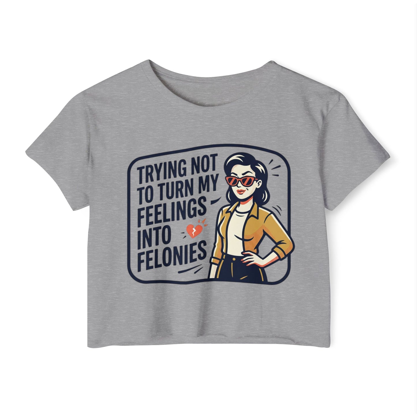 Trying Not To Turn My Feelings Into Felonies crop top | Retro Woman Graphic