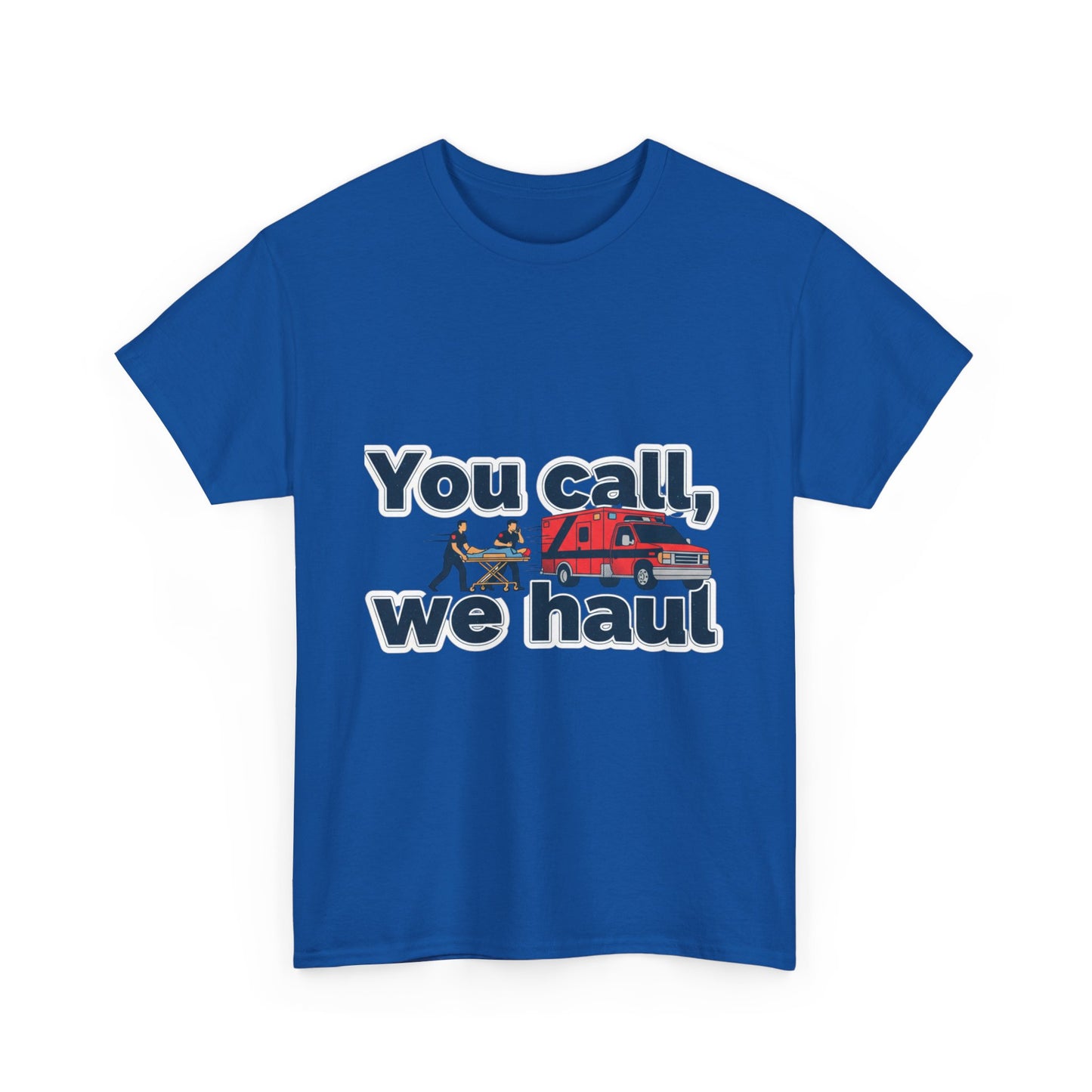 You call, we haul T-Shirt medic Tee, paramedic humor