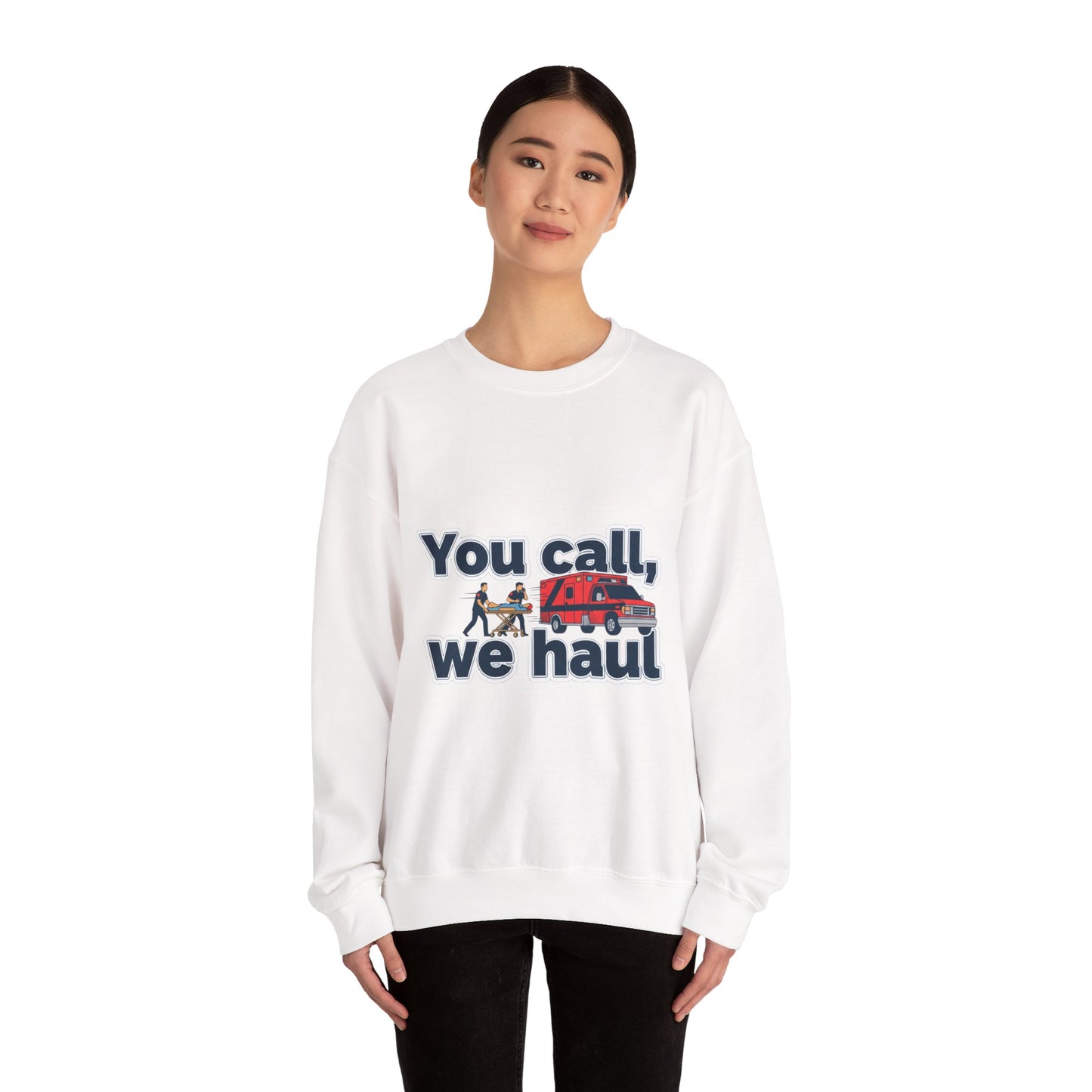 You call we haul Crewneck Sweatshirt | medic Design, paramedic, emt