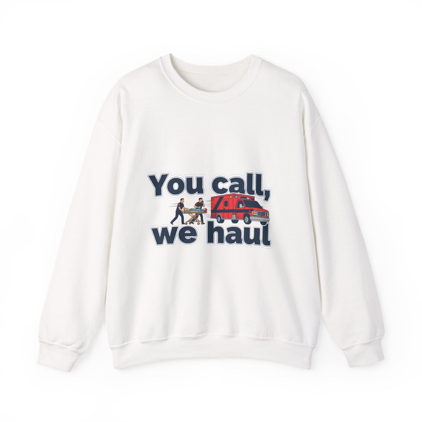 You call we haul Crewneck Sweatshirt | medic Design, paramedic, emt