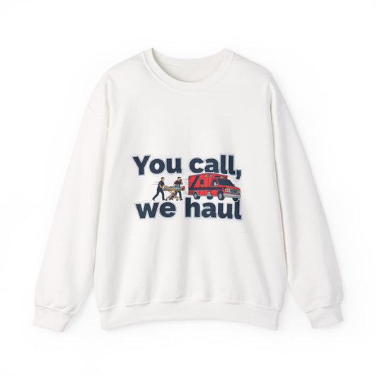 You call we haul Crewneck Sweatshirt | medic Design, paramedic, emt