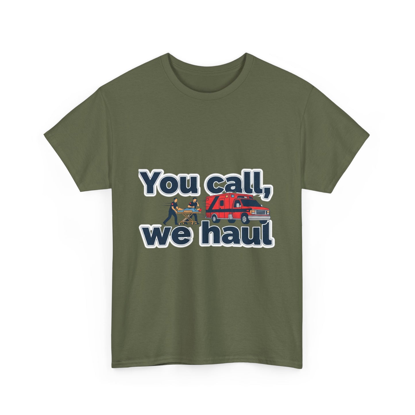 You call, we haul T-Shirt medic Tee, paramedic humor