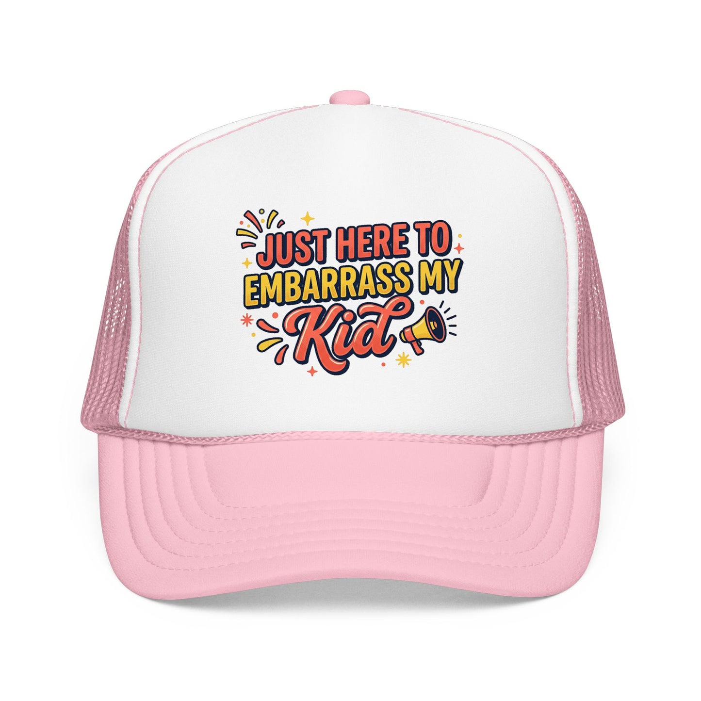 Just Here to Embarrass My Kid Trucker Hat — Funny Parent Foam Cap