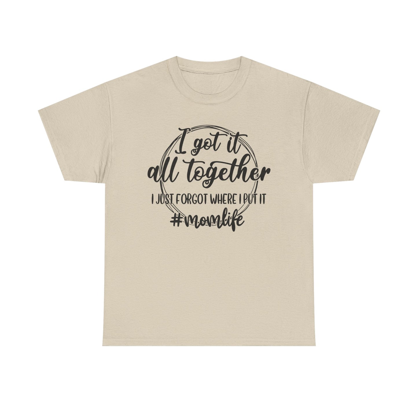 Mom Life Unisex Heavy Cotton Tee - "I Got It All Together"