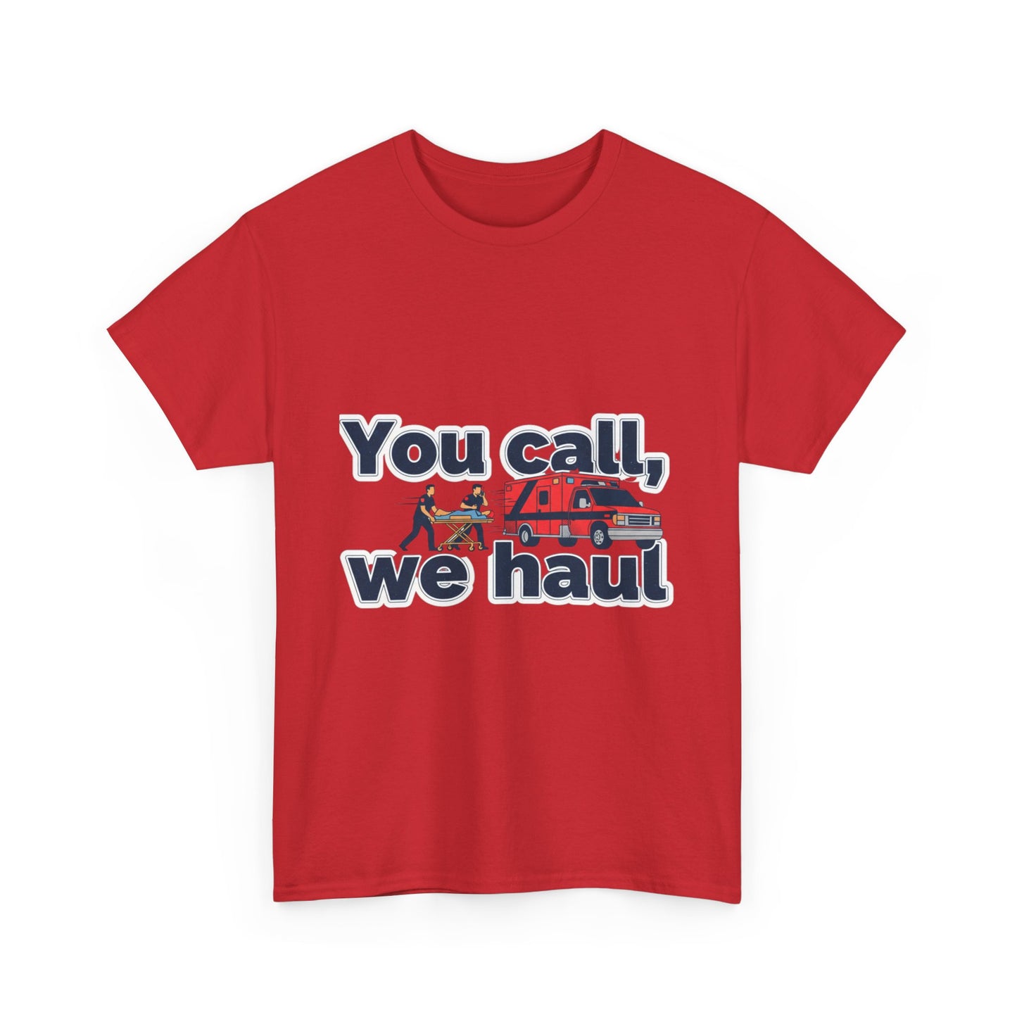 You call, we haul T-Shirt medic Tee, paramedic humor