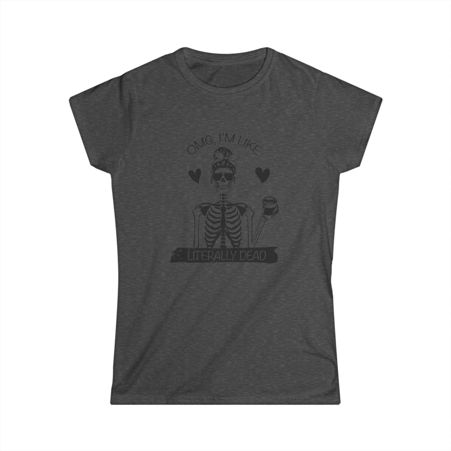 Funny Skeleton Women's Tee, Casual Halloween Shirt, Gift for Her, Quirky Graphic Tee, OMG I'm Like Literally Dead, skull tee, halloween shirt