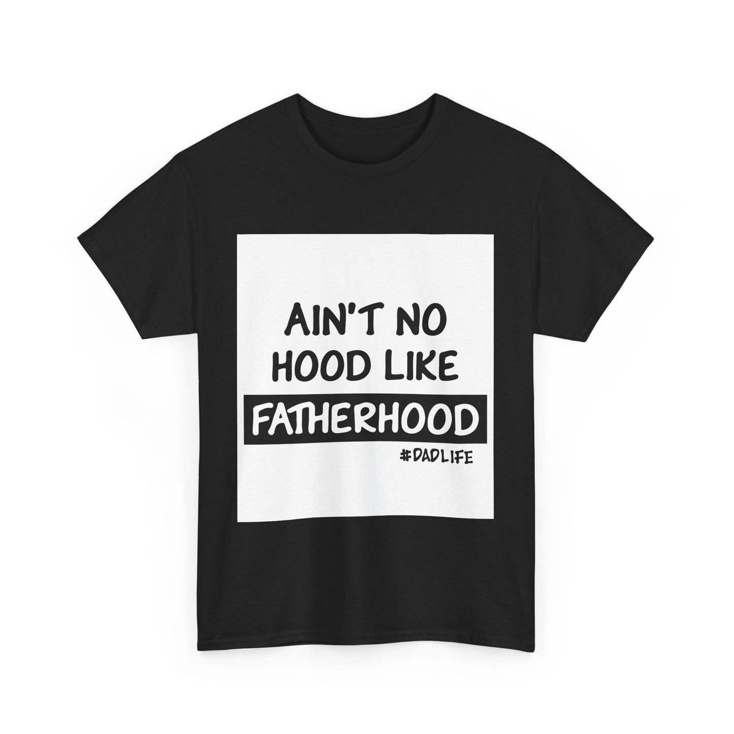 Funny Father's Day Unisex Heavy Cotton Tee - 'Ain't No Hood Like Fatherhood' #DadLife