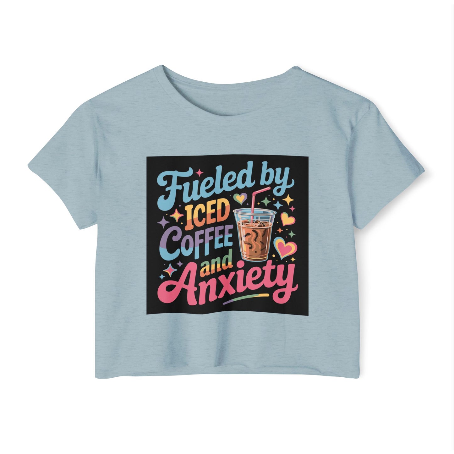 Crop Top — "Fueled by Iced Coffee and Anxiety" Cute Graphic Festival Tee