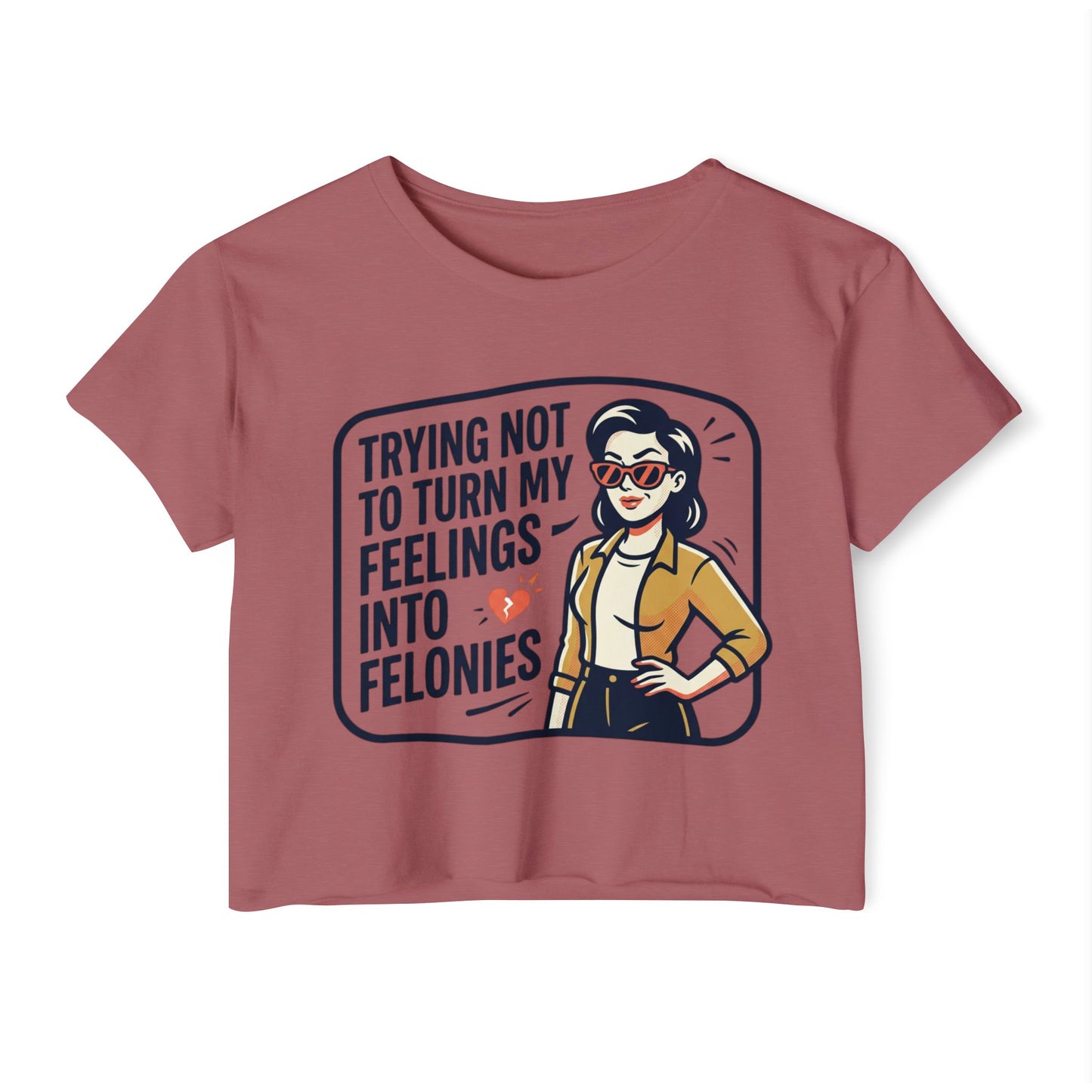 Trying Not To Turn My Feelings Into Felonies crop top | Retro Woman Graphic
