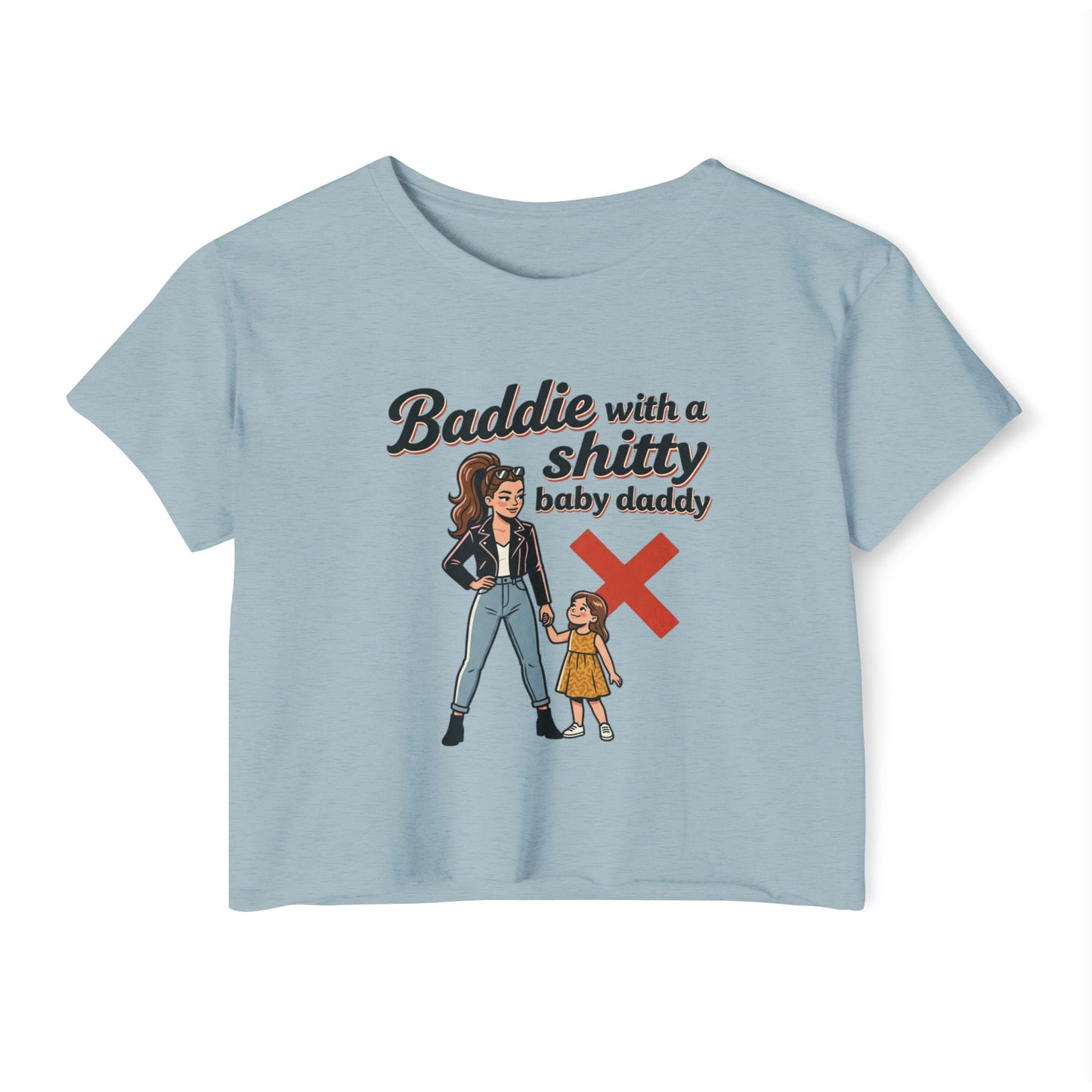 Baddie with a Shitty Baby Daddy Crop Top — Funny Mom Festival Tee