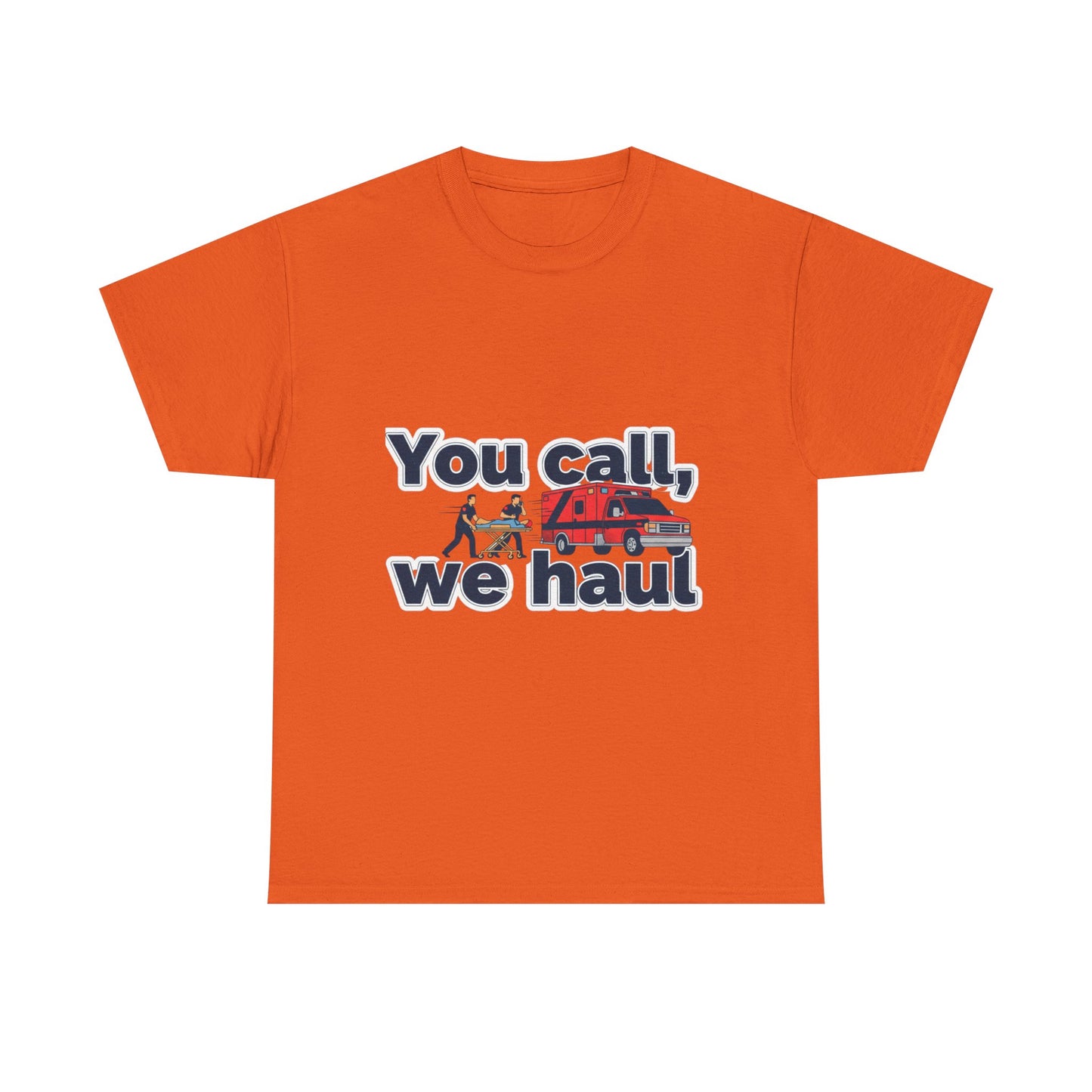 You call, we haul T-Shirt medic Tee, paramedic humor