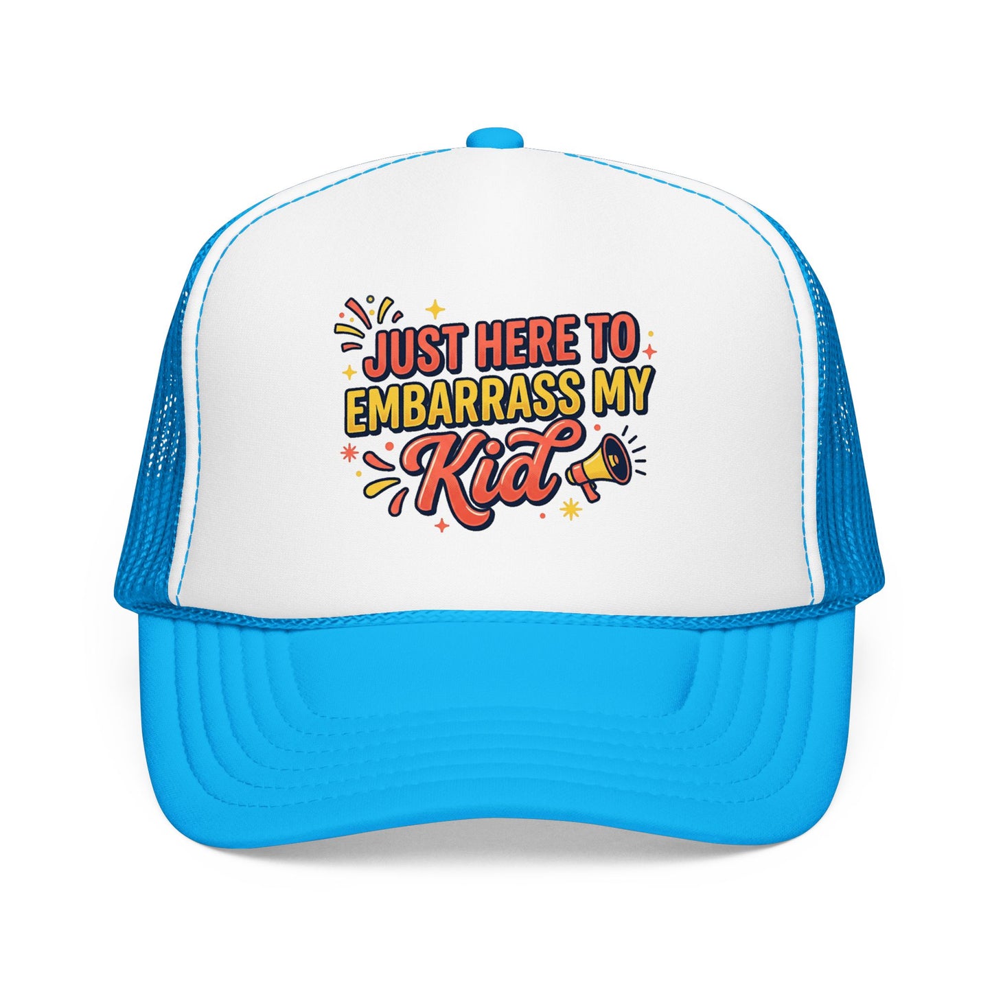 Just Here to Embarrass My Kid Trucker Hat — Funny Parent Foam Cap