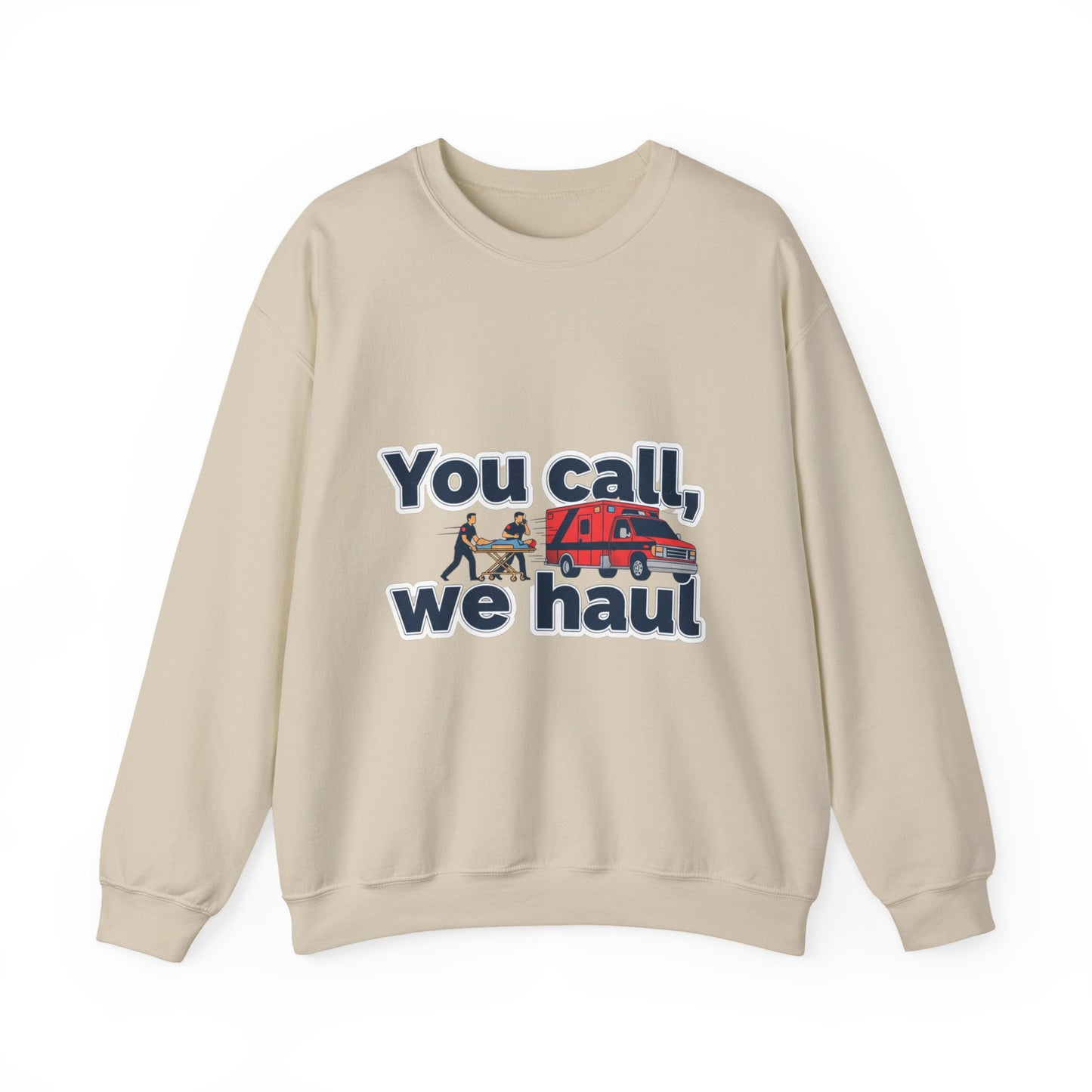 You call we haul Crewneck Sweatshirt | medic Design, paramedic, emt