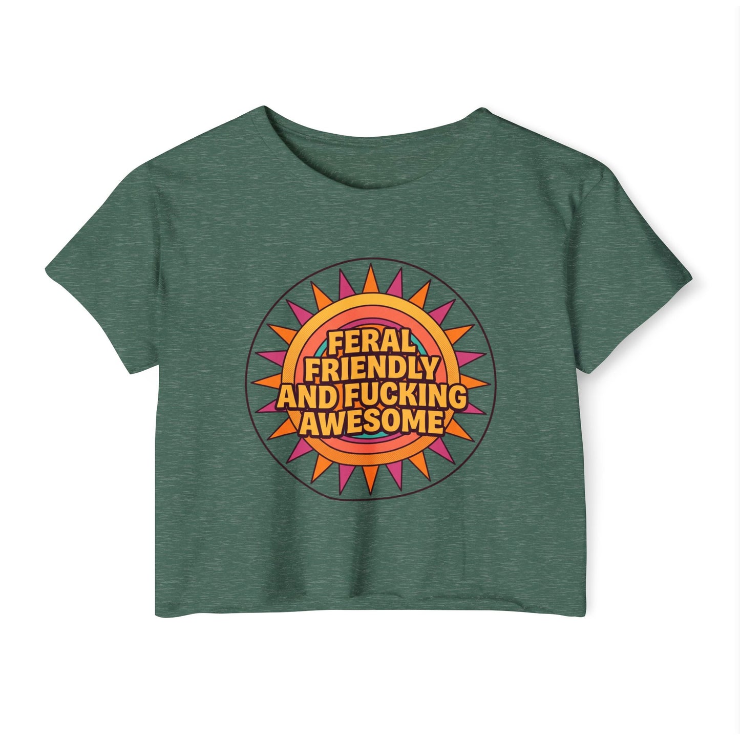 Feral Friendly and Fucking Awesome Crop Top — Women's Festival Graphic Tee