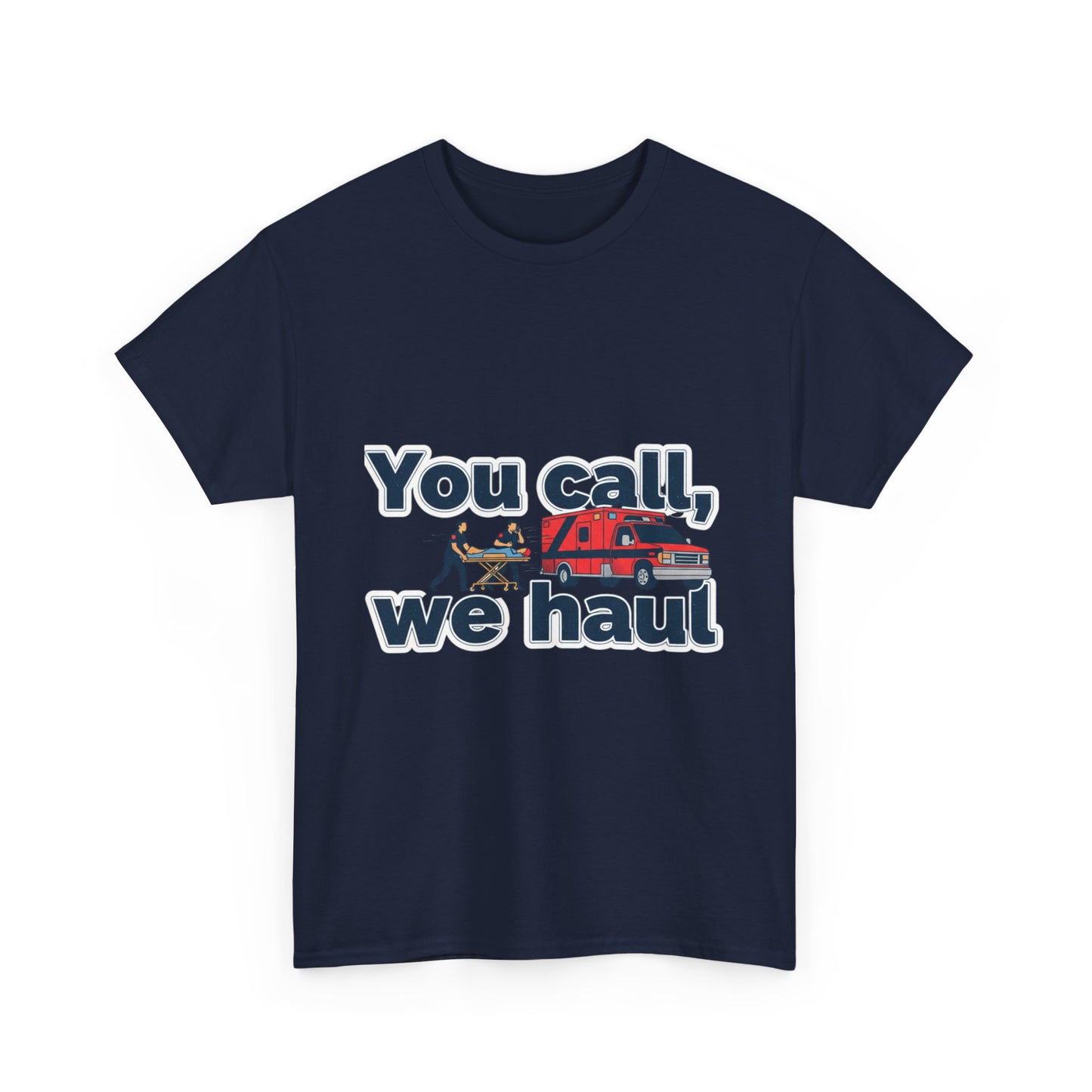 You call, we haul T-Shirt medic Tee, paramedic humor