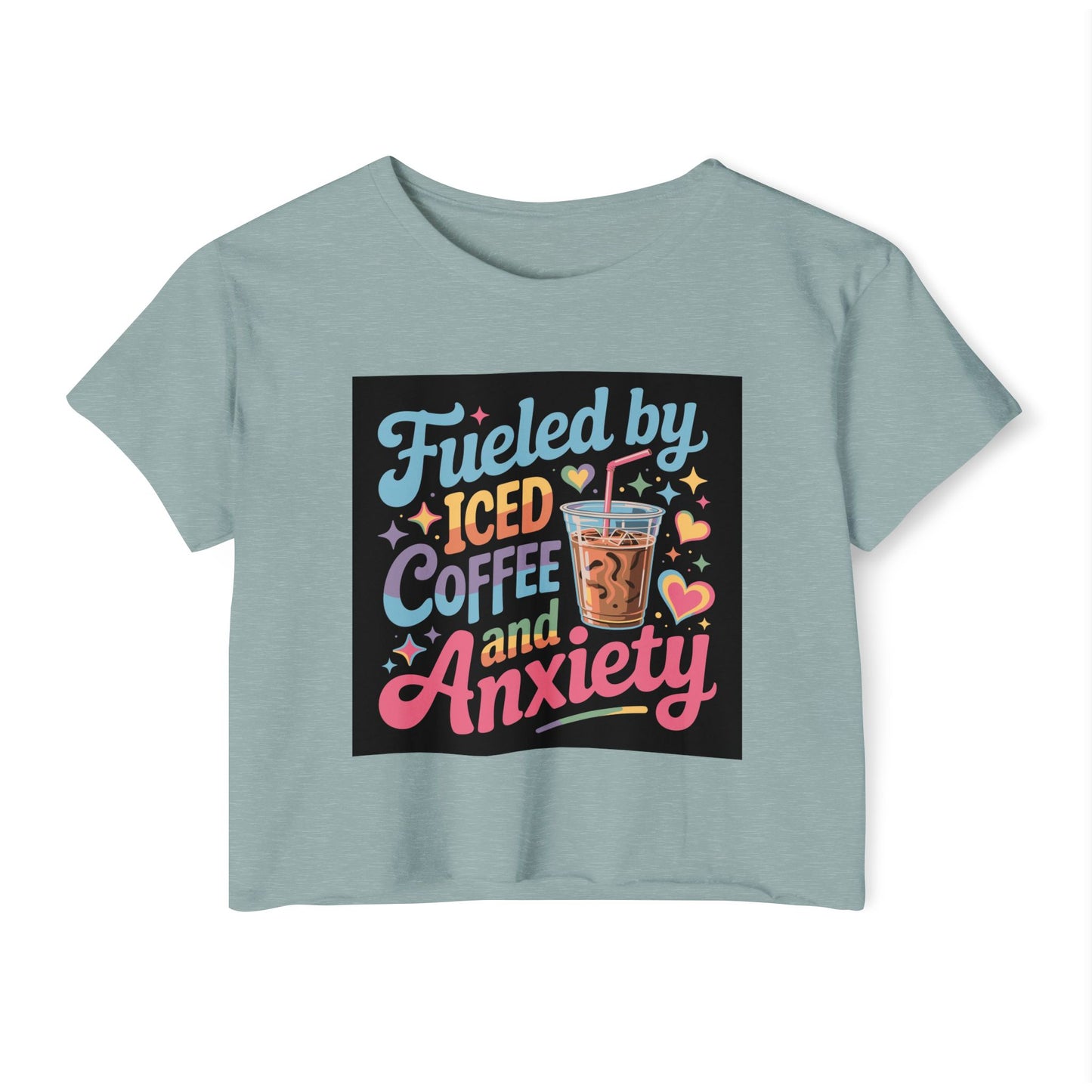 Crop Top — "Fueled by Iced Coffee and Anxiety" Cute Graphic Festival Tee
