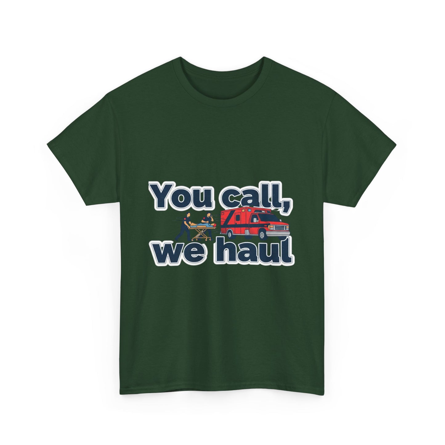 You call, we haul T-Shirt medic Tee, paramedic humor