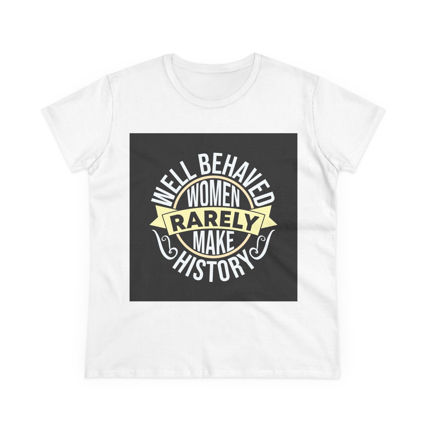 Women's Midweight Cotton Tee - 'Well Behaved Women Rarely Make History' - Empowering Statement T-Shirt
