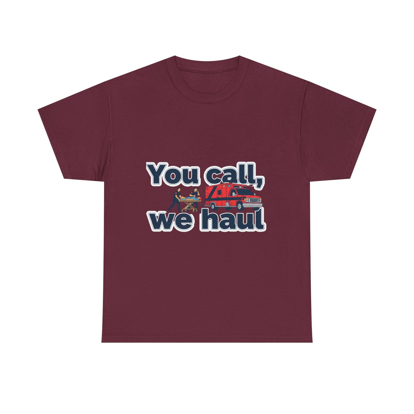 You call, we haul T-Shirt medic Tee, paramedic humor