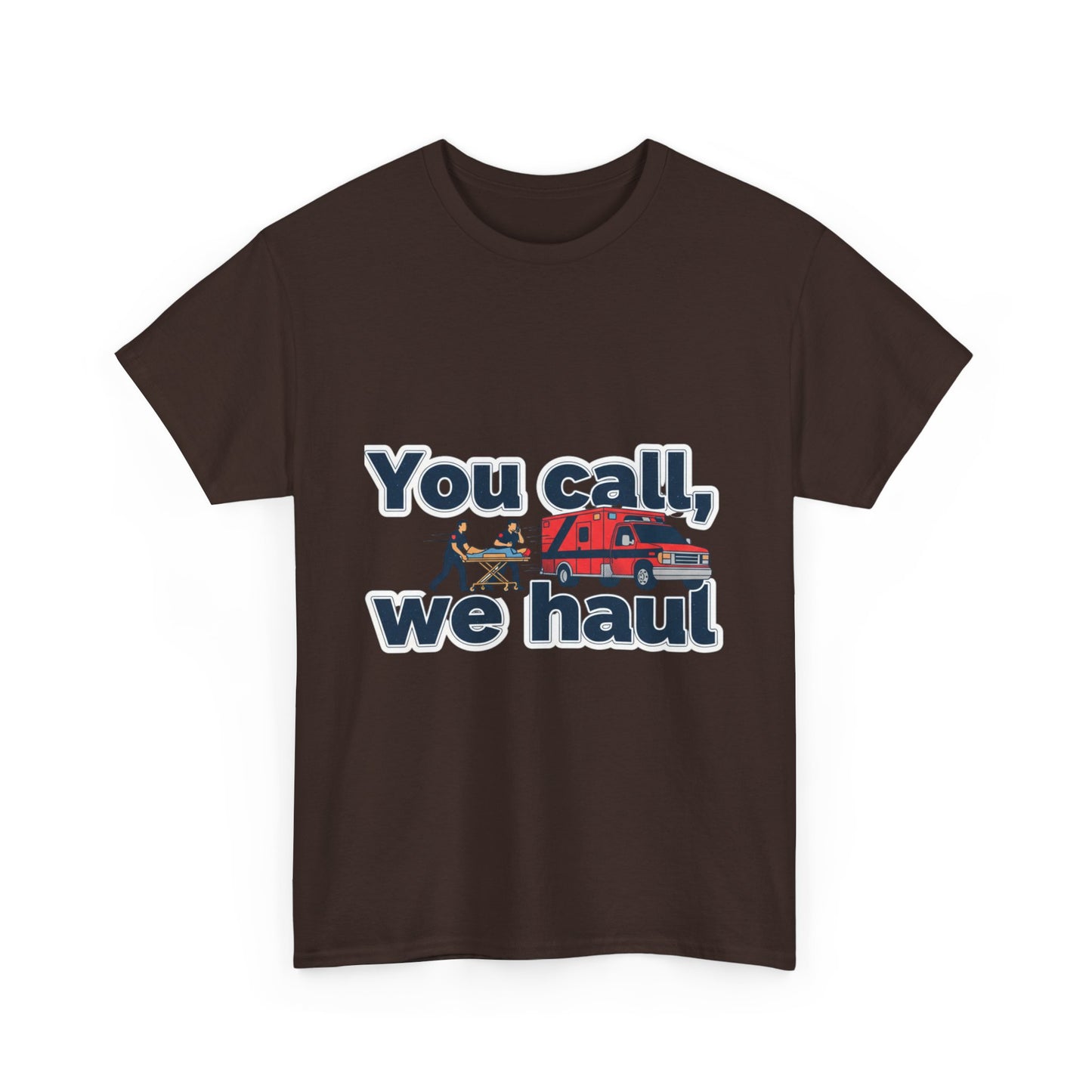 You call, we haul T-Shirt medic Tee, paramedic humor