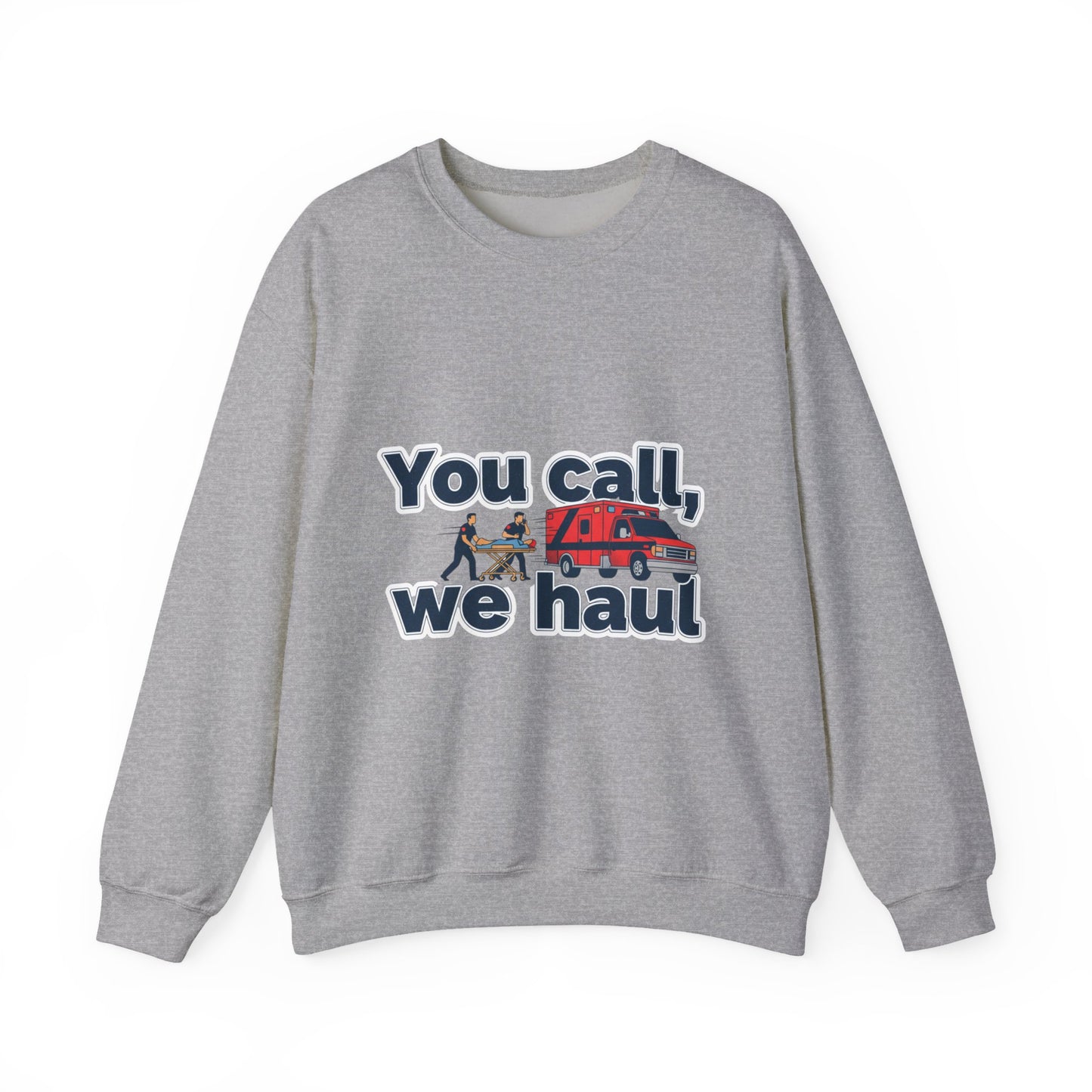 You call we haul Crewneck Sweatshirt | medic Design, paramedic, emt