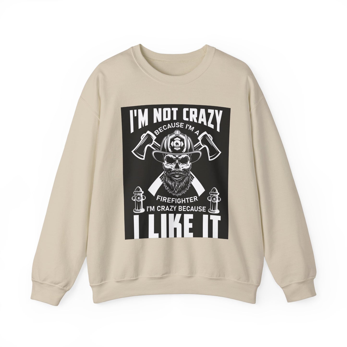 Firefighter Pride Crewneck Sweatshirt - "I'm Not Crazy Because I'm a Firefighter, I'm Crazy Because I Like It"