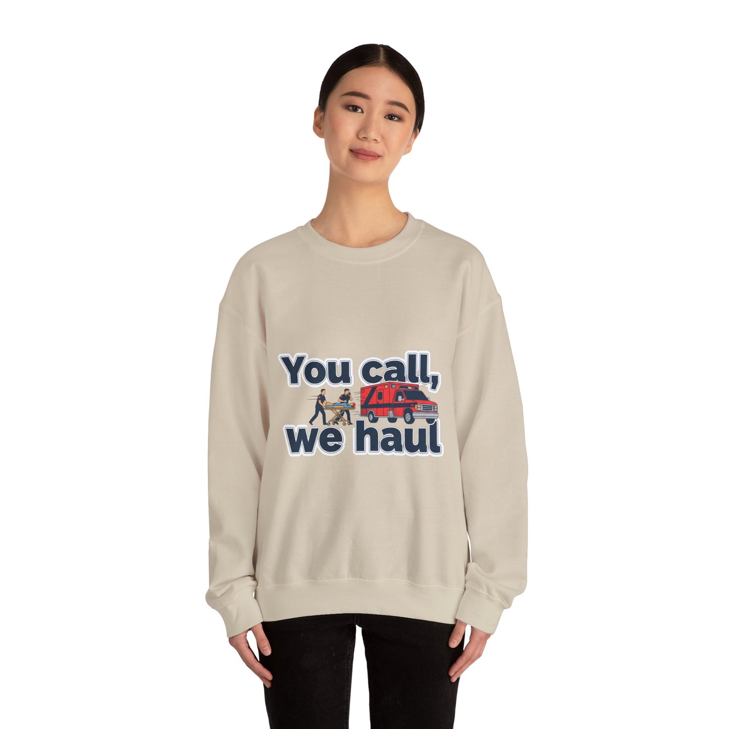 You call we haul Crewneck Sweatshirt | medic Design, paramedic, emt
