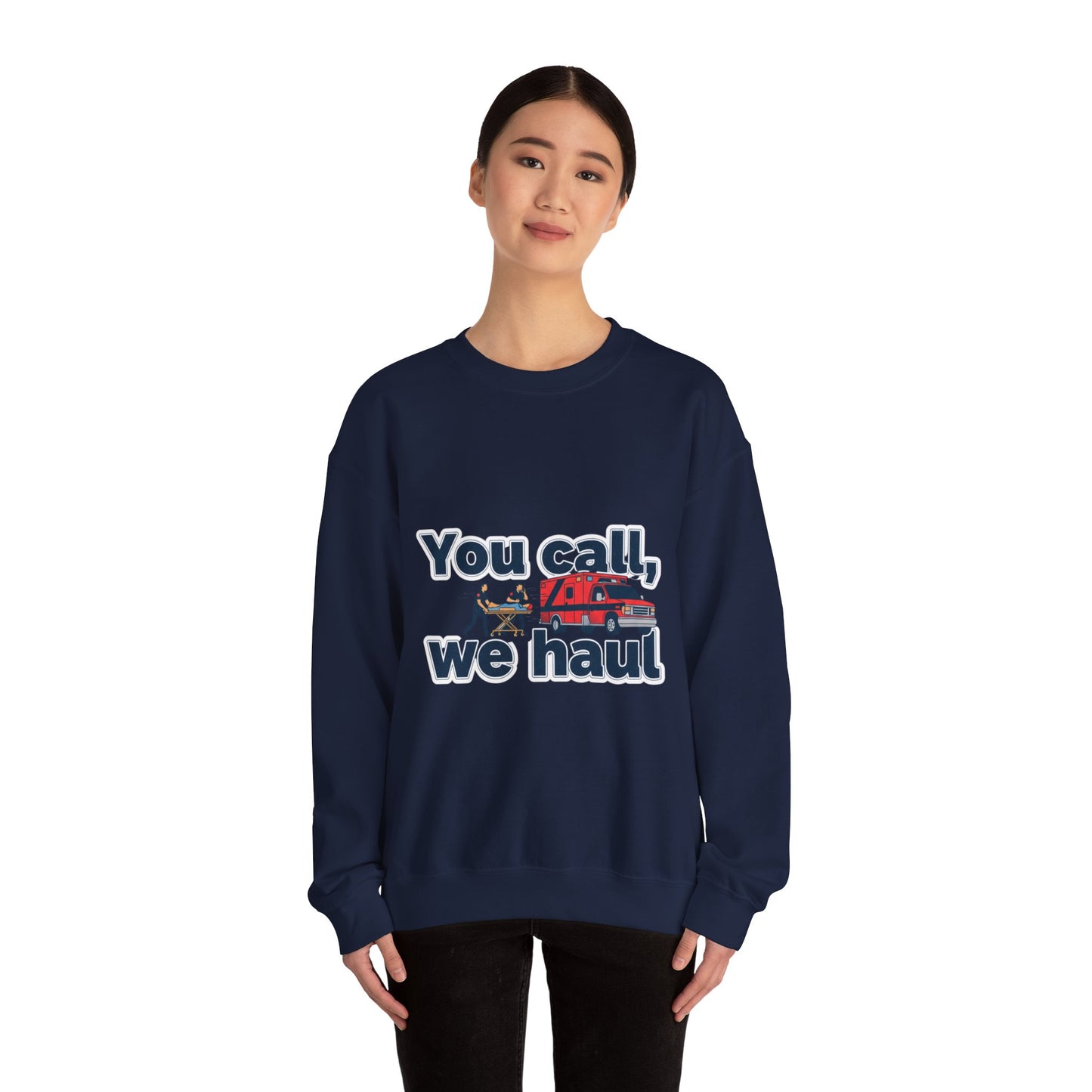 You call we haul Crewneck Sweatshirt | medic Design, paramedic, emt