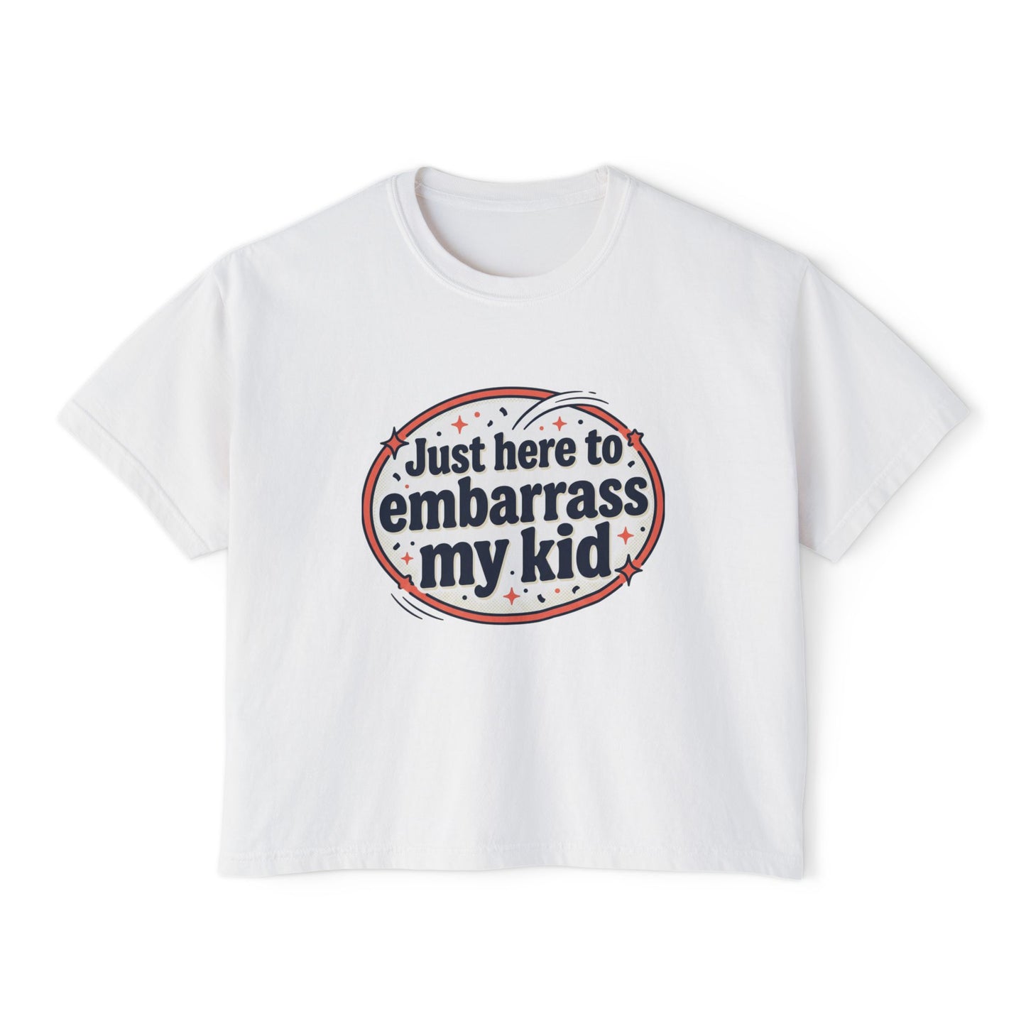 Just Here to Embarrass My Kid Women's Boxy Tee — Funny Mom Shirt for School Events & Family Gatherings