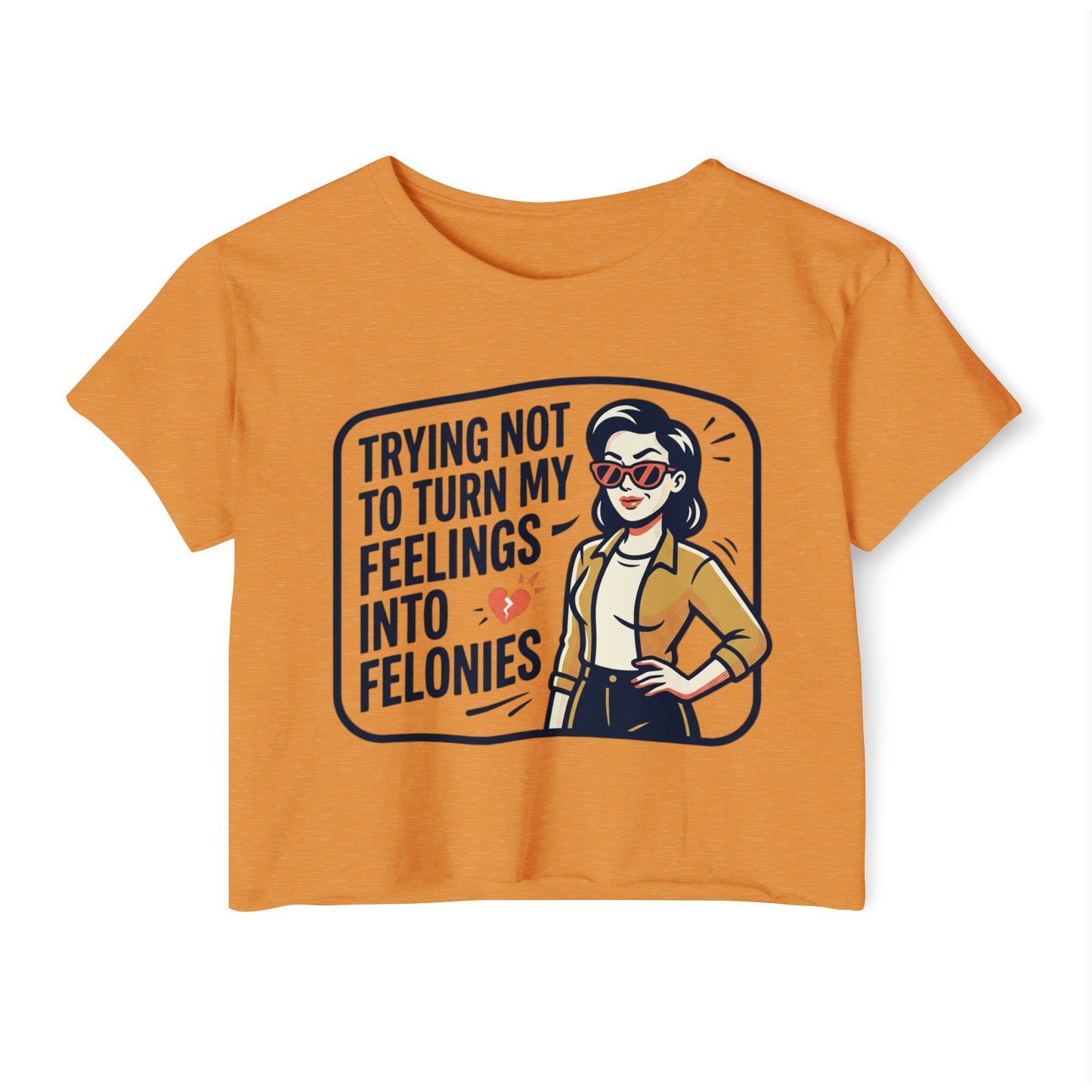 Trying Not To Turn My Feelings Into Felonies crop top | Retro Woman Graphic