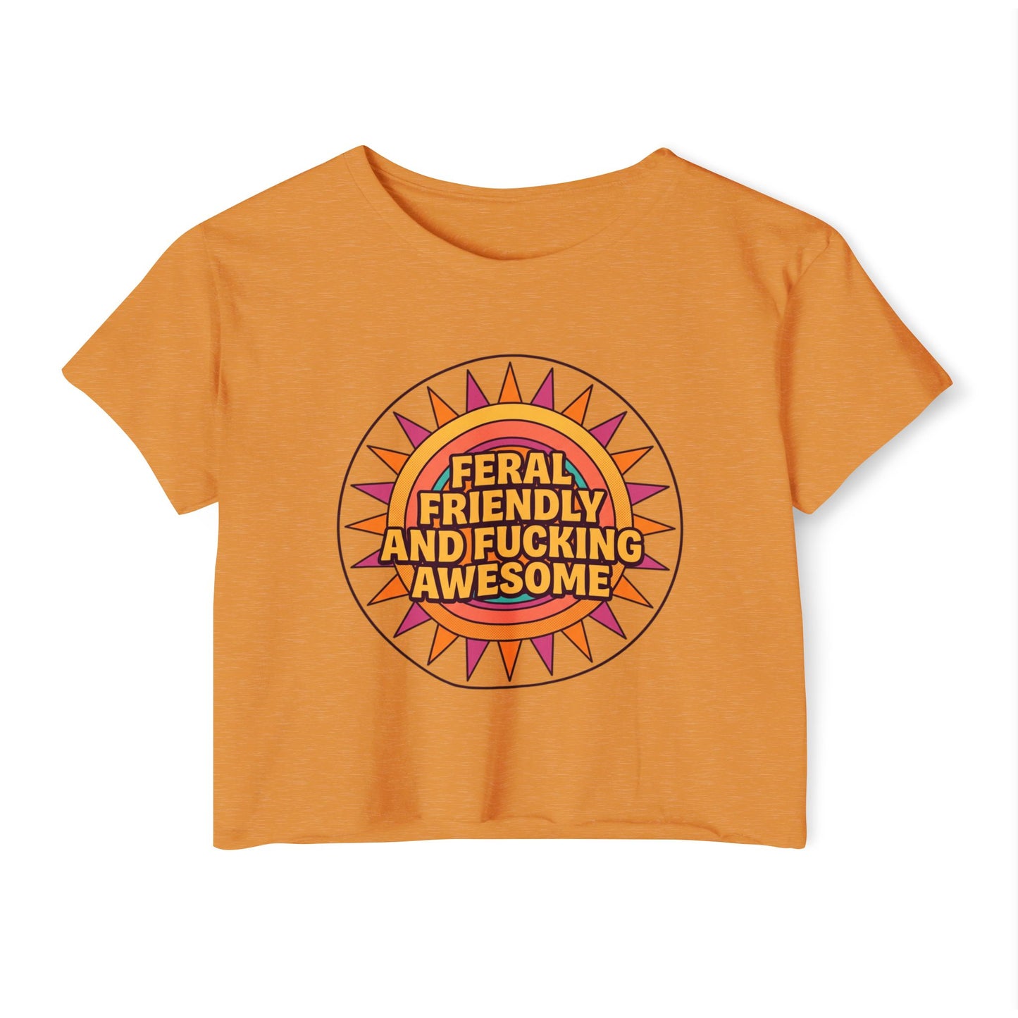 Feral Friendly and Fucking Awesome Crop Top — Women's Festival Graphic Tee