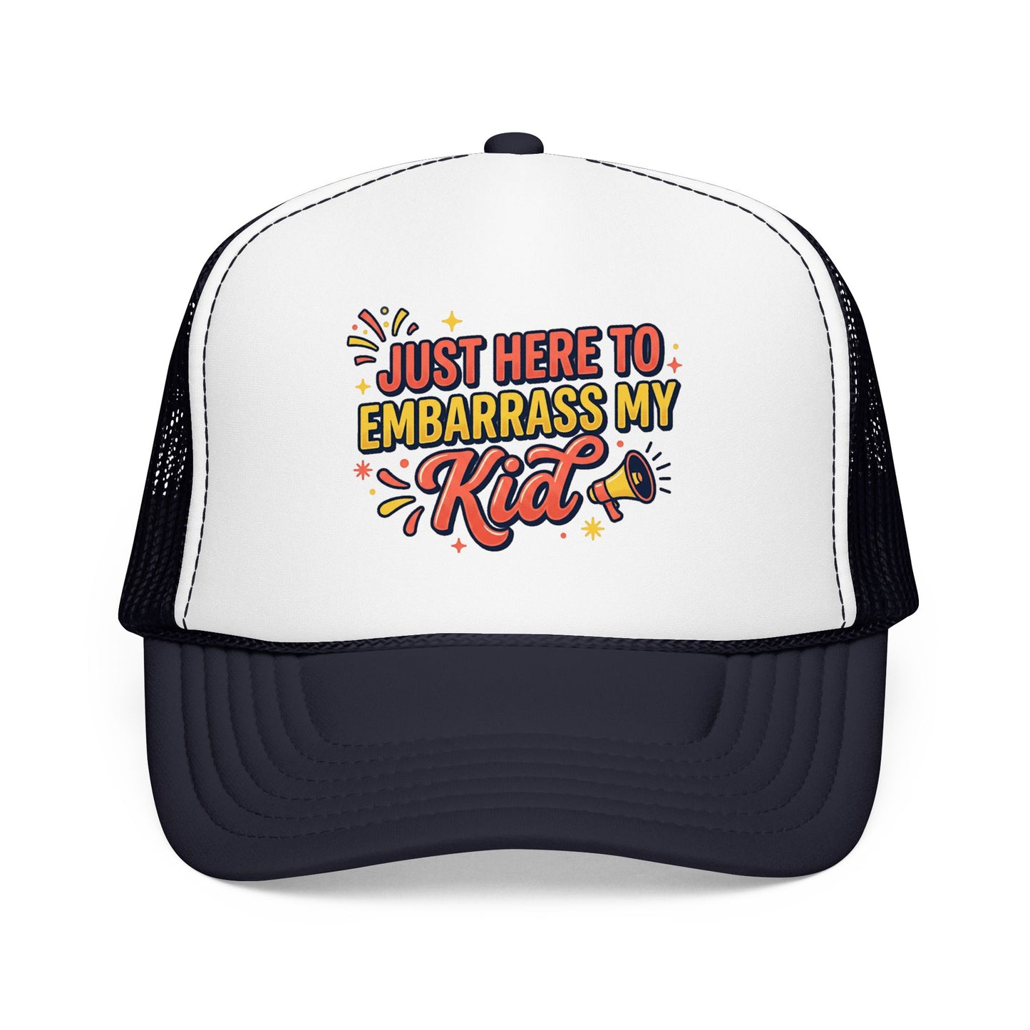 Just Here to Embarrass My Kid Trucker Hat — Funny Parent Foam Cap
