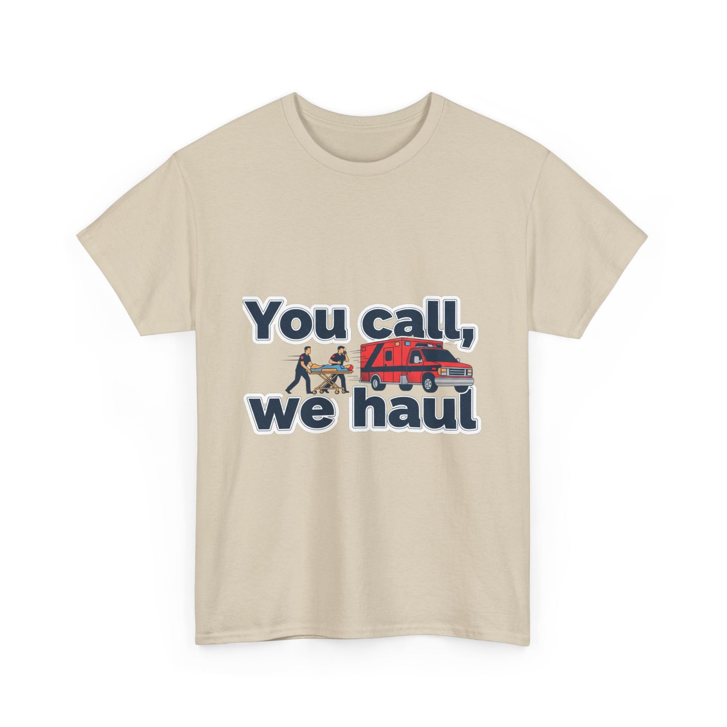 You call, we haul T-Shirt medic Tee, paramedic humor