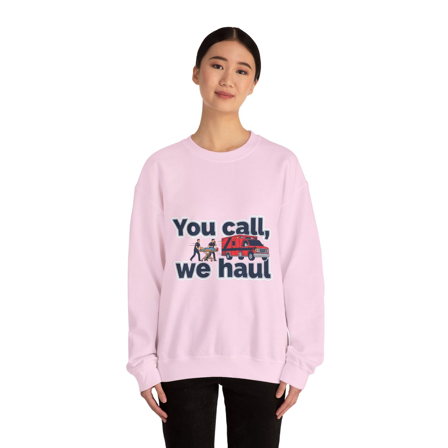 You call we haul Crewneck Sweatshirt | medic Design, paramedic, emt