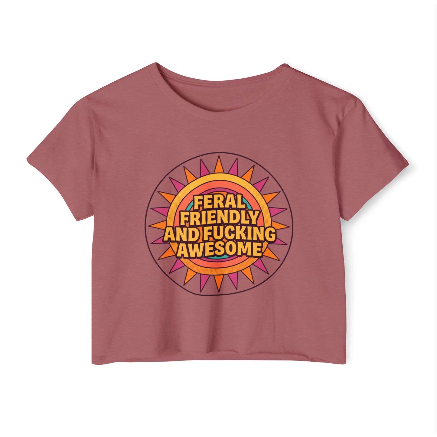 Feral Friendly and Fucking Awesome Crop Top — Women's Festival Graphic Tee