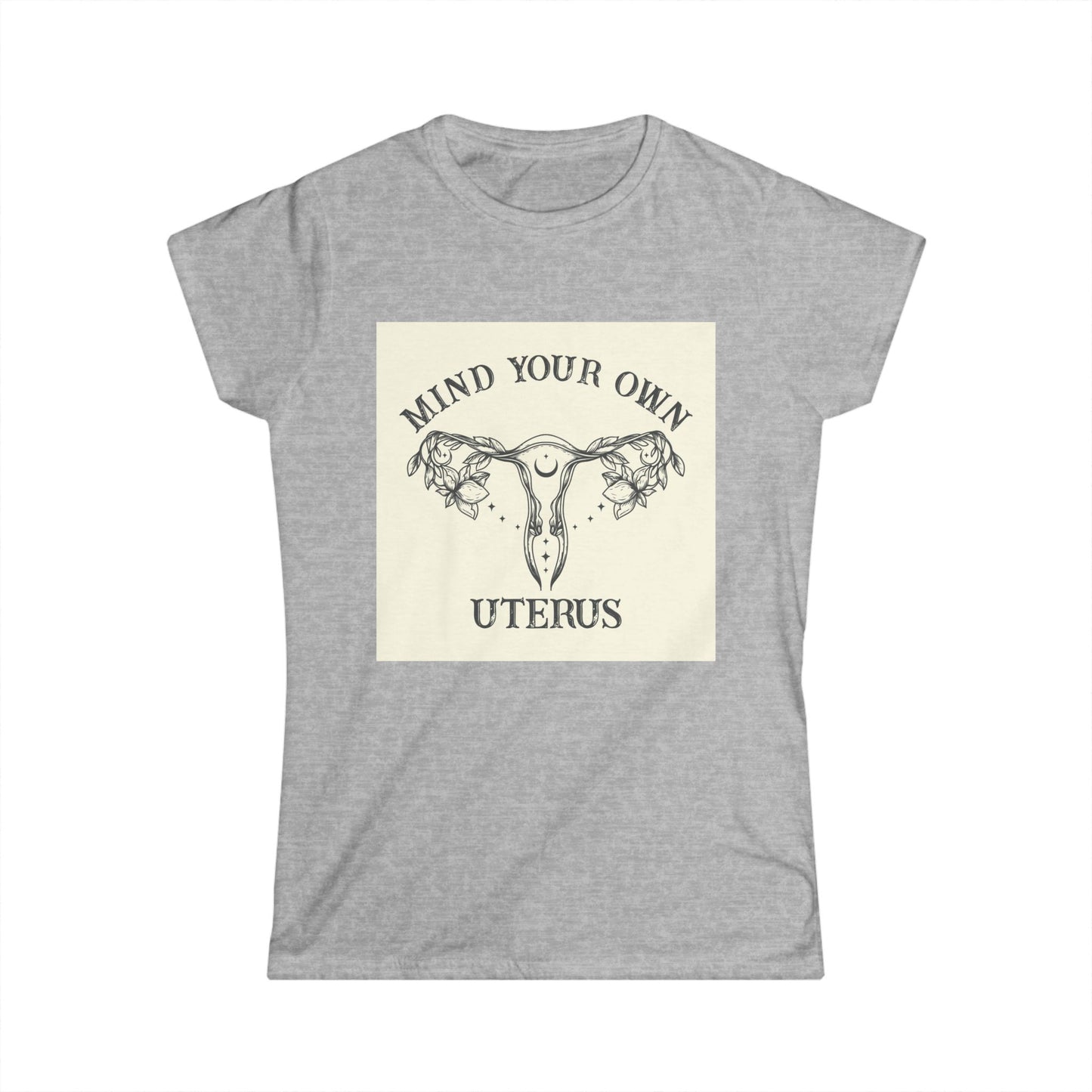 Mind Your Own Uterus Women's Tee - Empowerment T-Shirt, Feminist Apparel, Gift for Her, Casual Wear, Awareness Clothing