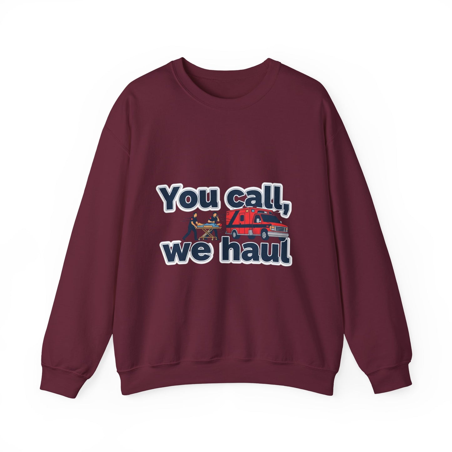 You call we haul Crewneck Sweatshirt | medic Design, paramedic, emt