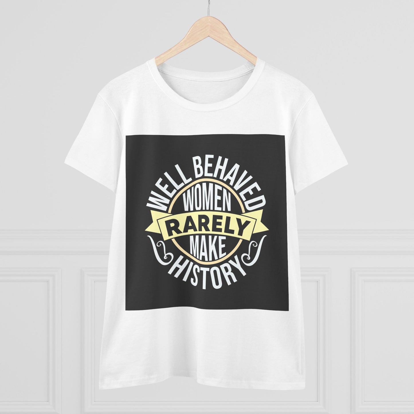 Women's Midweight Cotton Tee - 'Well Behaved Women Rarely Make History' - Empowering Statement T-Shirt