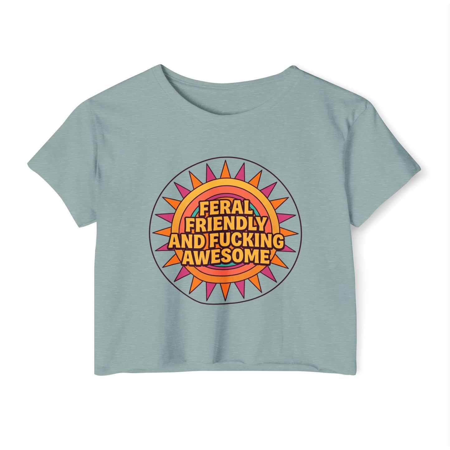 Feral Friendly and Fucking Awesome Crop Top — Women's Festival Graphic Tee