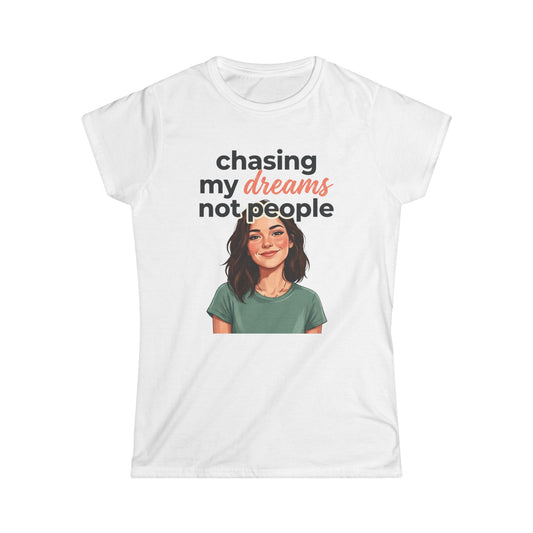 Chasing My Dreams Not People tee | Inspirational Quote Shirt